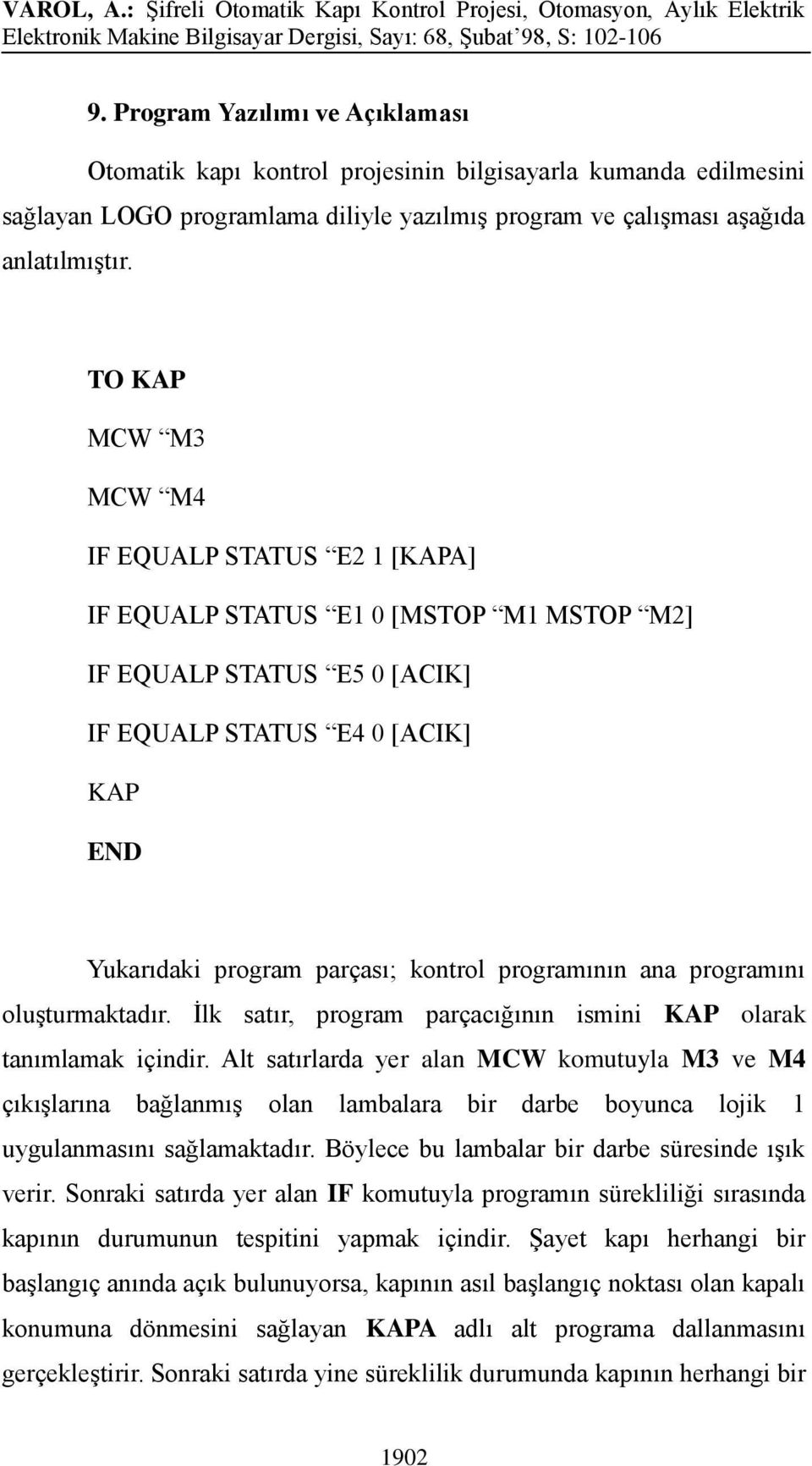 programının ana programını oluşturmaktadır. İlk satır, program parçacığının ismini KAP olarak tanımlamak içindir.