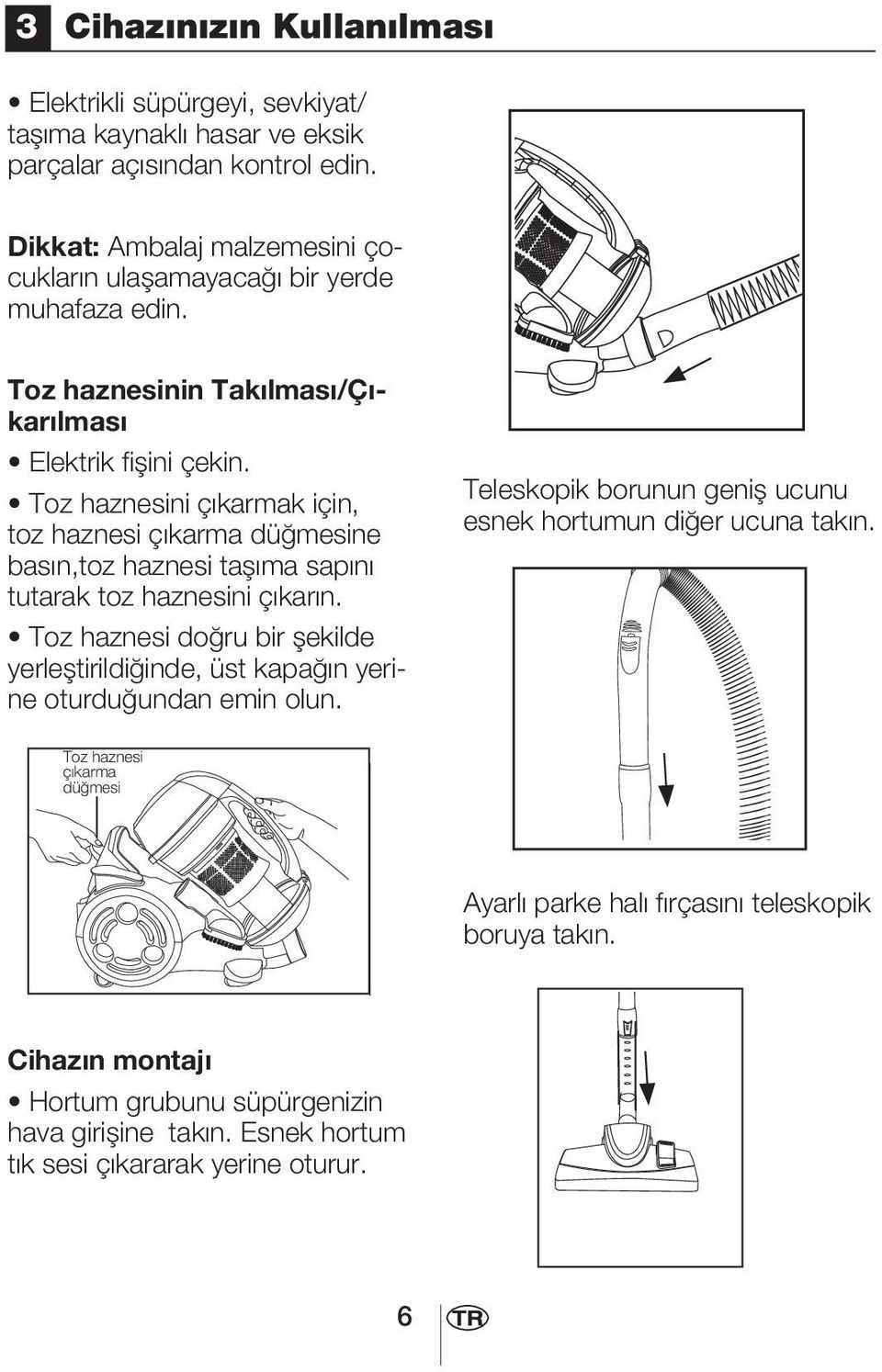 Toz haznesini çıkarmak için, toz haznesi çıkarma düğmesine basın,toz haznesi taşıma sapını tutarak toz haznesini çıkarın.