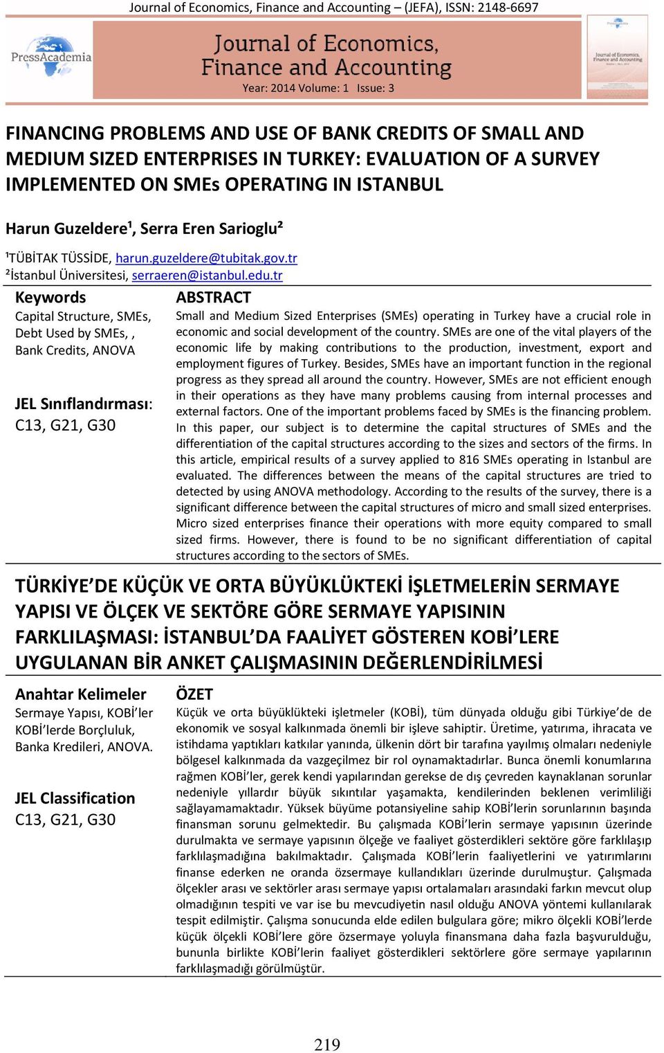 tr Keywords Capital Structure, SMEs, Debt Used by SMEs,, Bank Credits, ANOVA JEL Sınıflandırması: C13, G21, G30 ABSTRACT Small and Medium Sized Enterprises (SMEs) operating in Turkey have a crucial