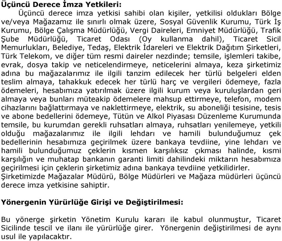 Şirketleri, Türk Telekom, ve diğer tüm resmi daireler nezdinde; temsile, işlemleri takibe, evrak, dosya takip ve neticelendirmeye, neticelerini almaya, keza şirketimiz adına bu mağazalarımız ile