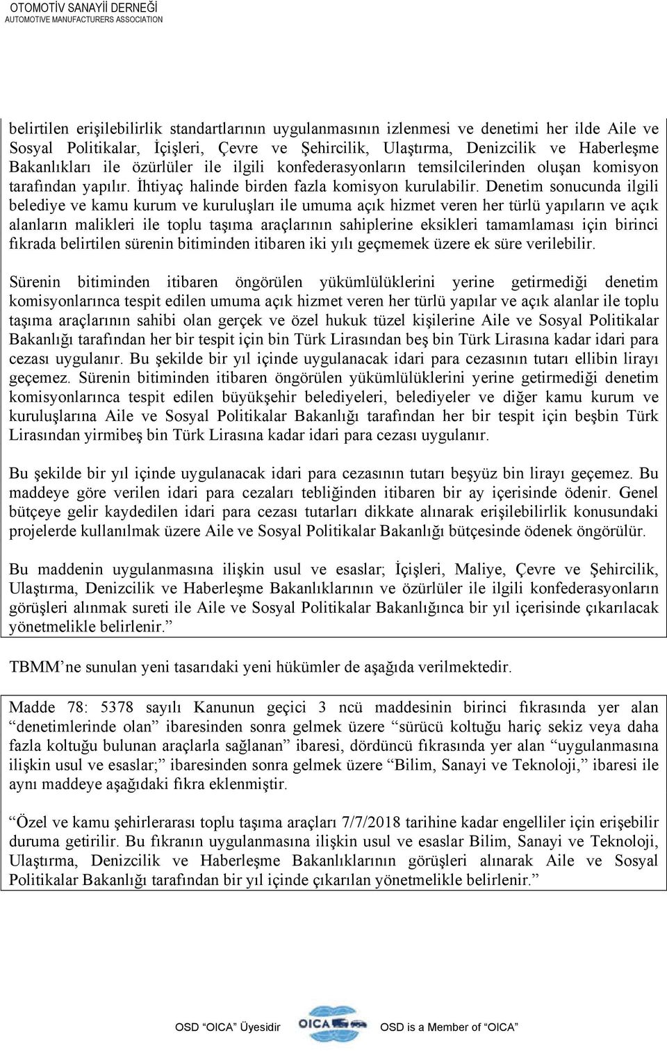 Denetim sonucunda ilgili belediye ve kamu kurum ve kuruluşları ile umuma açık hizmet veren her türlü yapıların ve açık alanların malikleri ile toplu taşıma araçlarının sahiplerine eksikleri