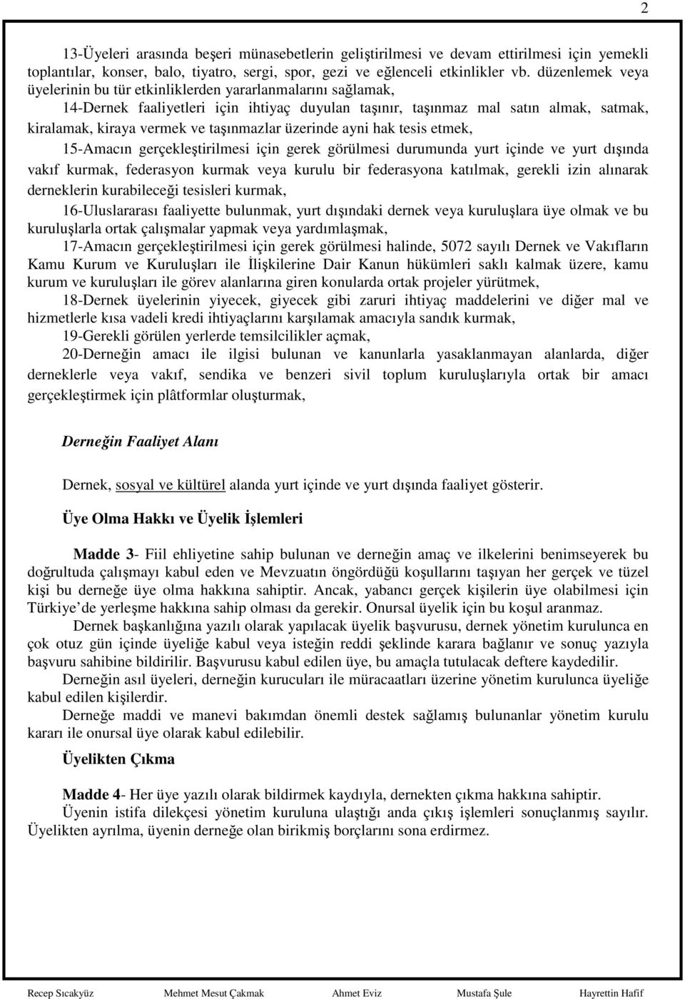 taşınmazlar üzerinde ayni hak tesis etmek, 15-Amacın gerçekleştirilmesi için gerek görülmesi durumunda yurt içinde ve yurt dışında vakıf kurmak, federasyon kurmak veya kurulu bir federasyona