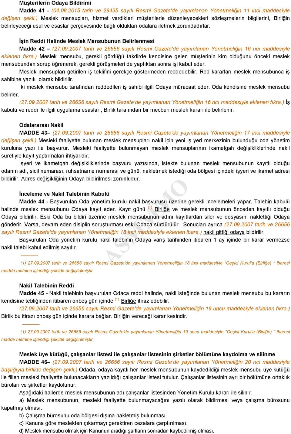 İşin Reddi Halinde Meslek Mensubunun Belirlenmesi Madde 42 (27.09.2007 tarih ve 26656 sayılı Resmi Gazete'de yayımlanan Yönetmeliğin 16 ncı maddesiyle eklenen fıkra.