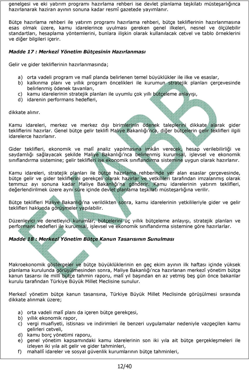 standartları, hesaplama yöntemlerini, bunlara ilişkin olarak kullanılacak cetvel ve tablo örneklerini ve diğer bilgileri içerir.