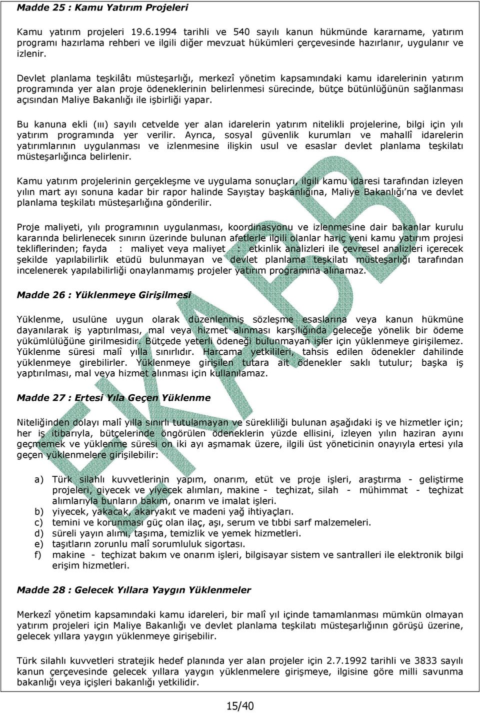 Devlet planlama teşkilâtı müsteşarlığı, merkezî yönetim kapsamındaki kamu idarelerinin yatırım programında yer alan proje ödeneklerinin belirlenmesi sürecinde, bütçe bütünlüğünün sağlanması açısından