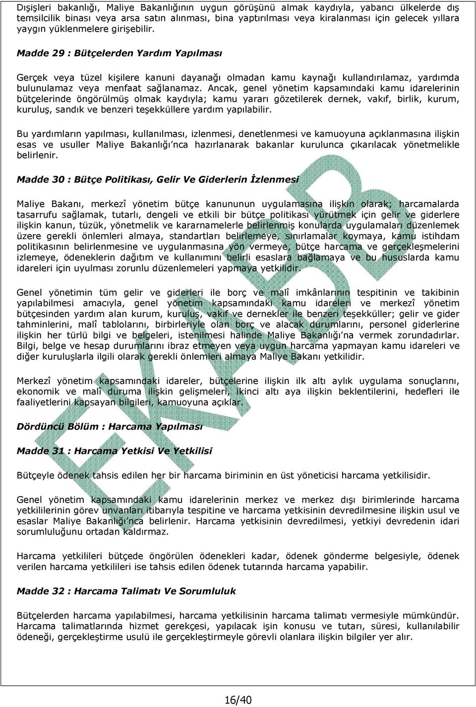 Ancak, genel yönetim kapsamındaki kamu idarelerinin bütçelerinde öngörülmüş olmak kaydıyla; kamu yararı gözetilerek dernek, vakıf, birlik, kurum, kuruluş, sandık ve benzeri teşekküllere yardım