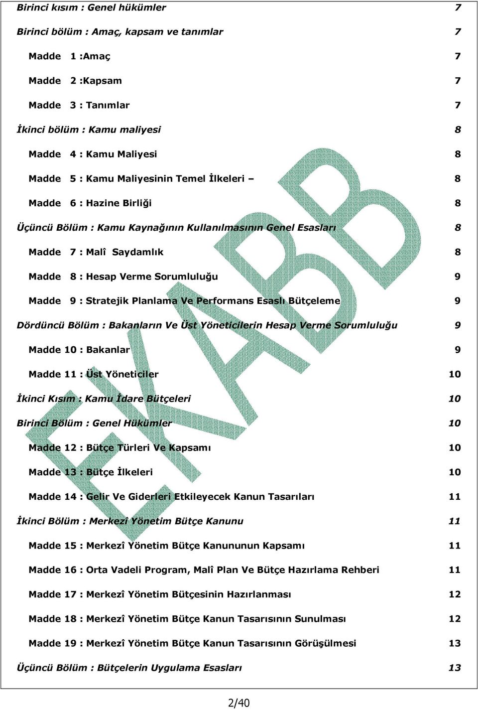 Stratejik Planlama Ve Performans Esaslı Bütçeleme 9 Dördüncü Bölüm : Bakanların Ve Üst Yöneticilerin Hesap Verme Sorumluluğu 9 Madde 10 : Bakanlar 9 Madde 11 : Üst Yöneticiler 10 İkinci Kısım : Kamu