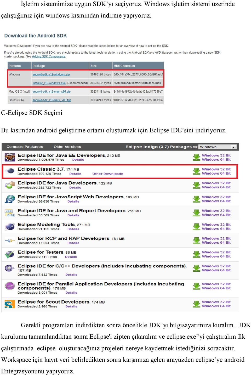 Gerekli programları indirdikten sonra öncelikle JDK yı bilgisayarımıza kuralım.. JDK kurulumu tamamlandıktan sonra Eclipse'i zipten çıkaralım ve eclipse.