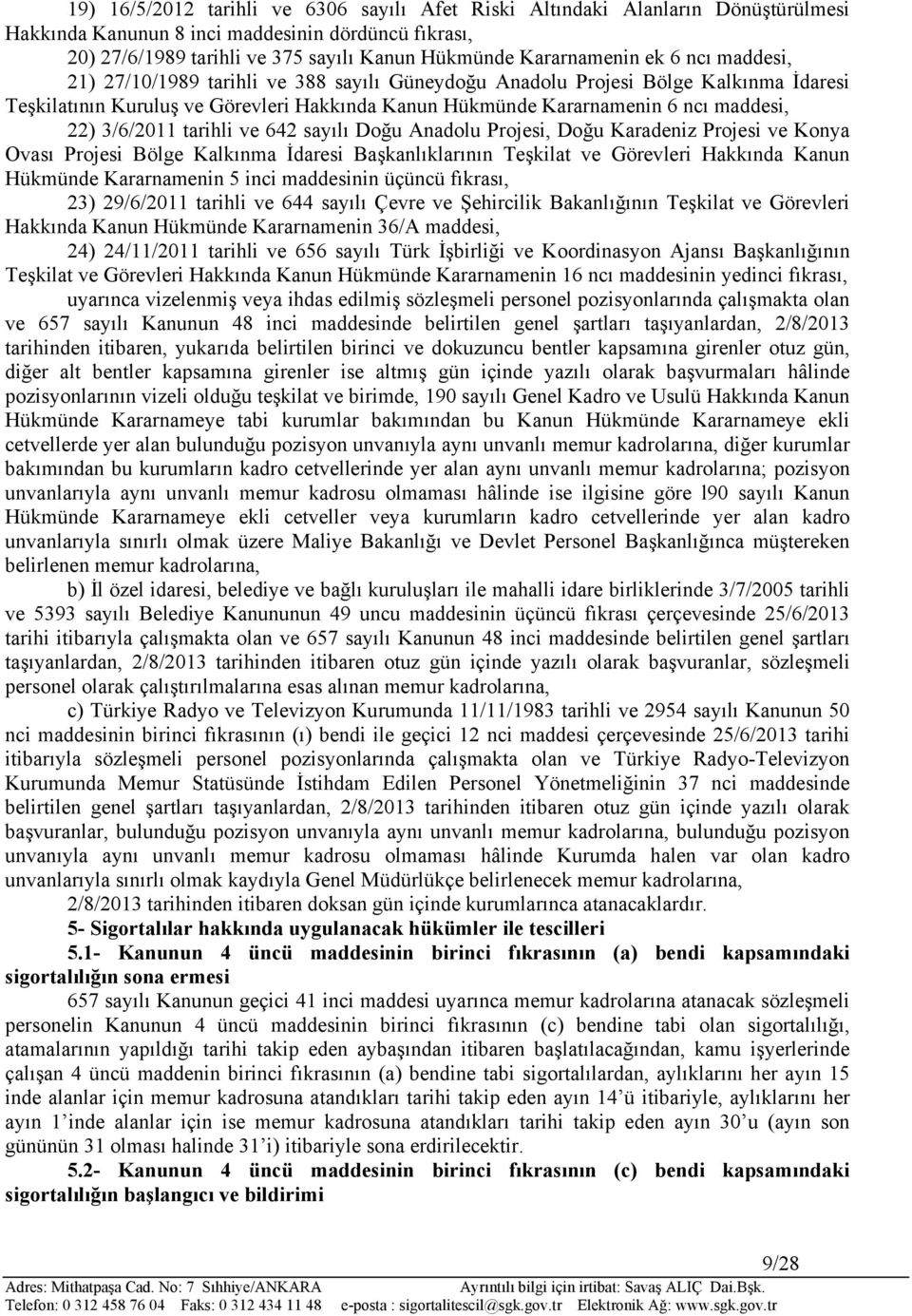 3/6/2011 tarihli ve 642 sayılı Doğu Anadolu Projesi, Doğu Karadeniz Projesi ve Konya Ovası Projesi Bölge Kalkınma İdaresi Başkanlıklarının Teşkilat ve Görevleri Hakkında Kanun Hükmünde Kararnamenin 5