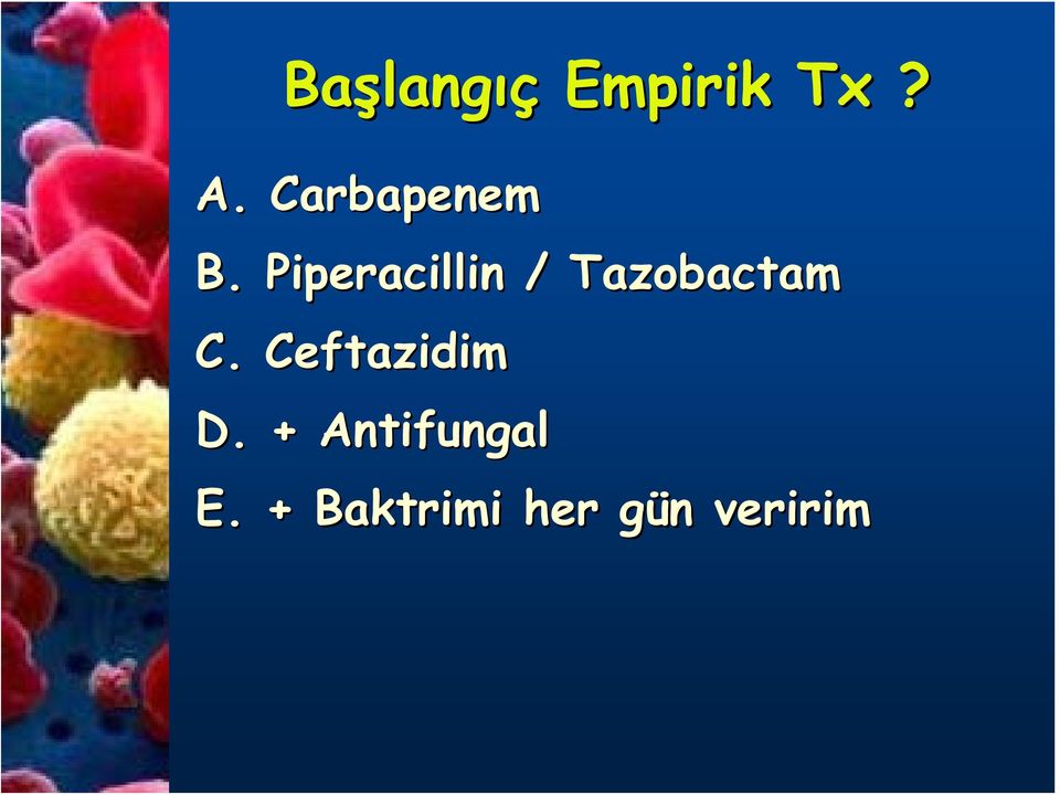Piperacillin / Tazobactam C.