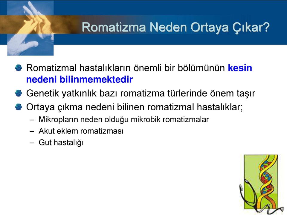 bilinmemektedir Genetik yatkınlık bazı romatizma türlerinde önem taşır