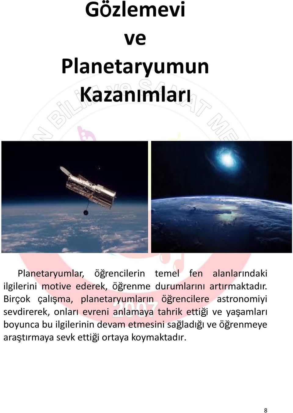 Birçok çalışma, planetaryumların öğrencilere astronomiyi sevdirerek, onları evreni anlamaya
