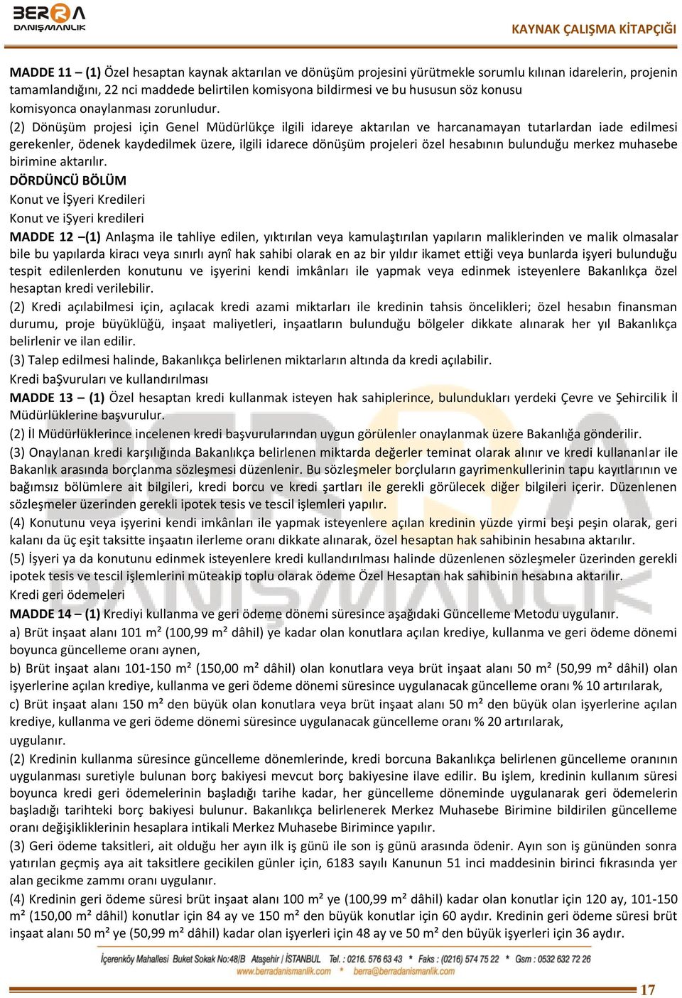 (2) Dönüşüm projesi için Genel Müdürlükçe ilgili idareye aktarılan ve harcanamayan tutarlardan iade edilmesi gerekenler, ödenek kaydedilmek üzere, ilgili idarece dönüşüm projeleri özel hesabının