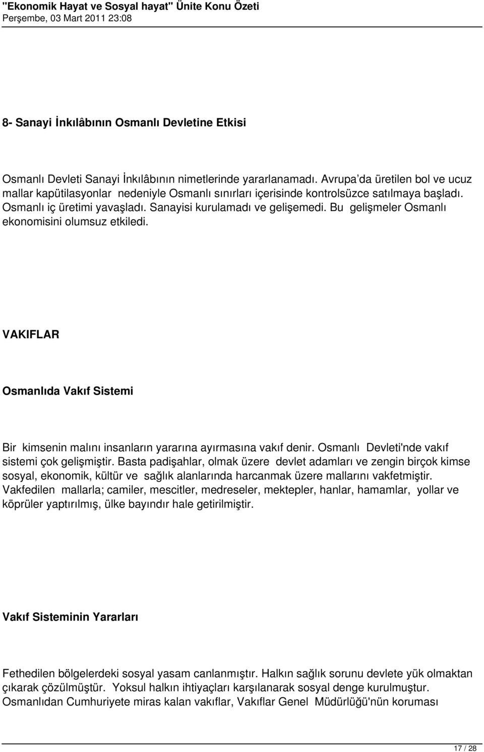 Bu gelişmeler Osmanlı ekonomisini olumsuz etkiledi. VAKIFLAR Osmanlıda Vakıf Sistemi Bir kimsenin malını insanların yararına ayırmasına vakıf denir. Osmanlı Devleti'nde vakıf sistemi çok gelişmiştir.