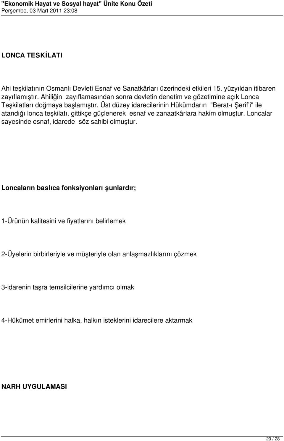 Üst düzey idarecilerinin Hükümdarın "Berat-ı Şerif i" ile atandığı lonca teşkilatı, gittikçe güçlenerek esnaf ve zanaatkârlara hakim olmuştur.