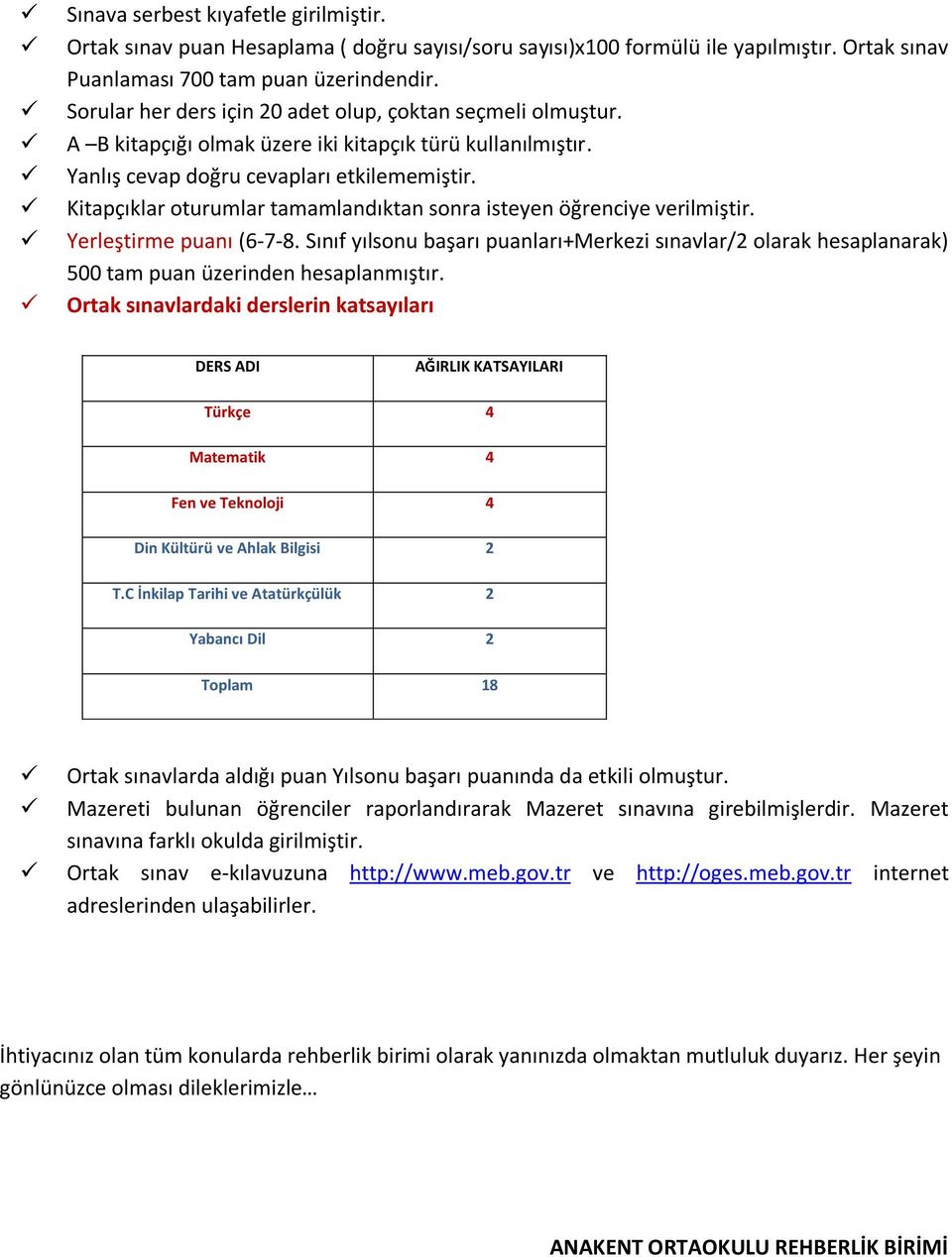 Kitapçıklar oturumlar tamamlandıktan sonra isteyen öğrenciye verilmiştir. Yerleştirme puanı (6-7-8.