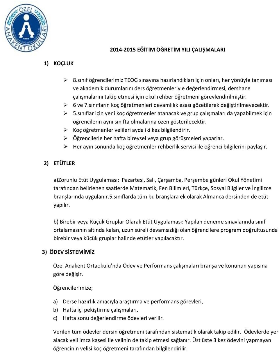 öğretmeni görevlendirilmiştir. 6 ve 7.sınıfların koç öğretmenleri devamlılık esası gözetilerek değiştirilmeyecektir. 5.