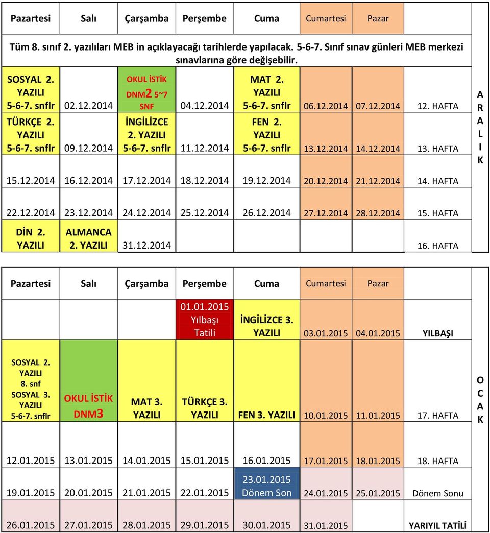 5-6-7. snflr 13.12.2014 14.12.2014 13. HAFTA A R A L I K 15.12.2014 16.12.2014 17.12.2014 18.12.2014 19.12.2014 20.12.2014 21.12.2014 14. HAFTA 22.12.2014 23.12.2014 24.12.2014 25.12.2014 26.12.2014 27.