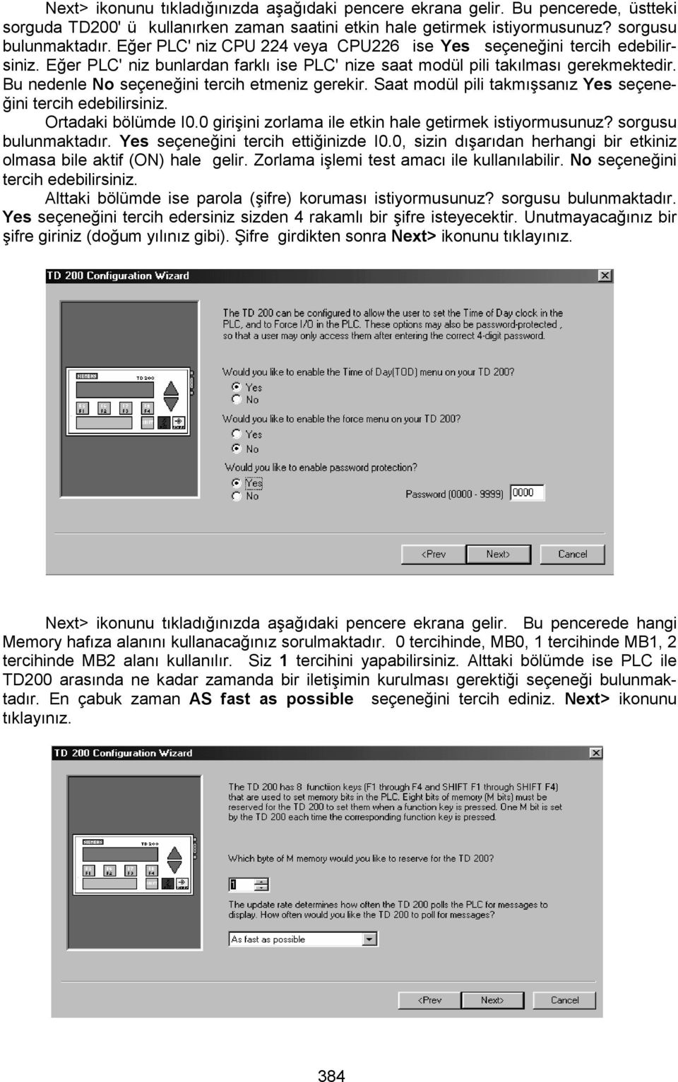 seçeneğini tercih etmeniz gerekir Saat modül pili takmışsanız Yes seçeneğini tercih edebilirsiniz Ortadaki bölümde I00 girişini zorlama ile etkin hale getirmek istiyormusunuz?