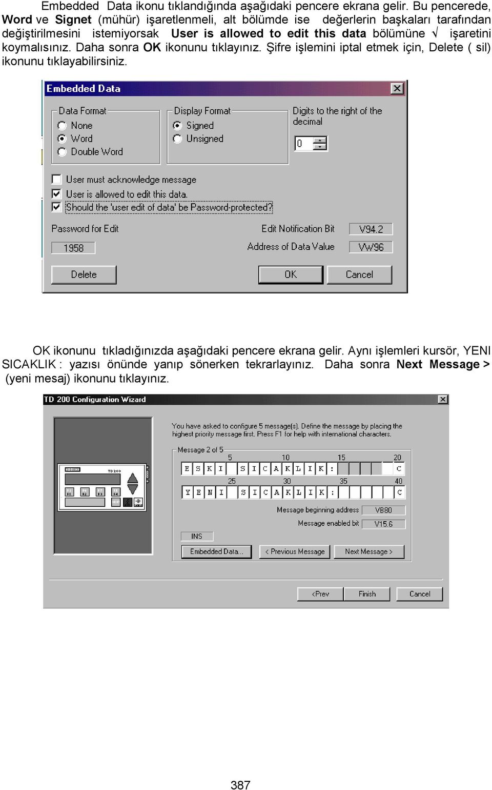 ikonunu tıklayınız Şifre işlemini iptal etmek için, Delete ( sil) ikonunu tıklayabilirsiniz OK ikonunu tıkladığınızda aşağıdaki pencere