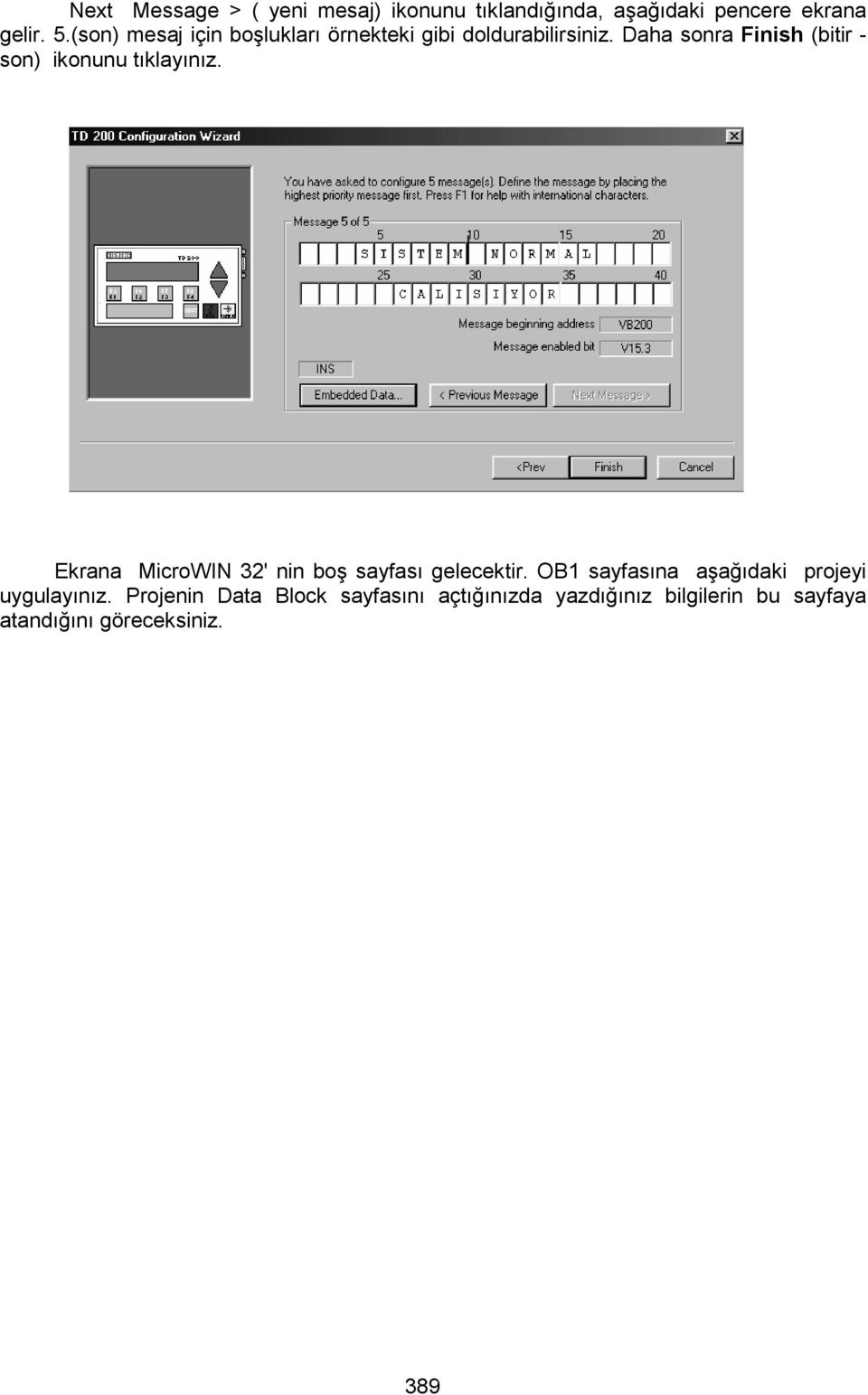 tıklayınız Ekrana MicroWIN 32' nin boş sayfası gelecektir OB1 sayfasına aşağıdaki projeyi