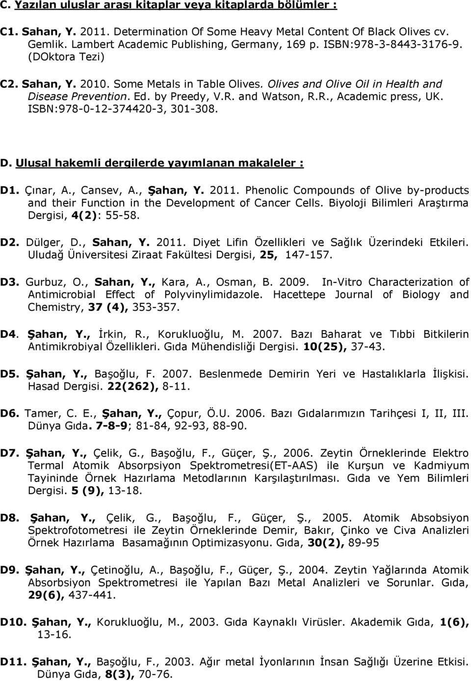 ISBN:978-0-12-374420-3, 301-308. D. Ulusal hakemli dergilerde yayımlanan makaleler : D1. Çınar, A., Cansev, A., Şahan, Y. 2011.