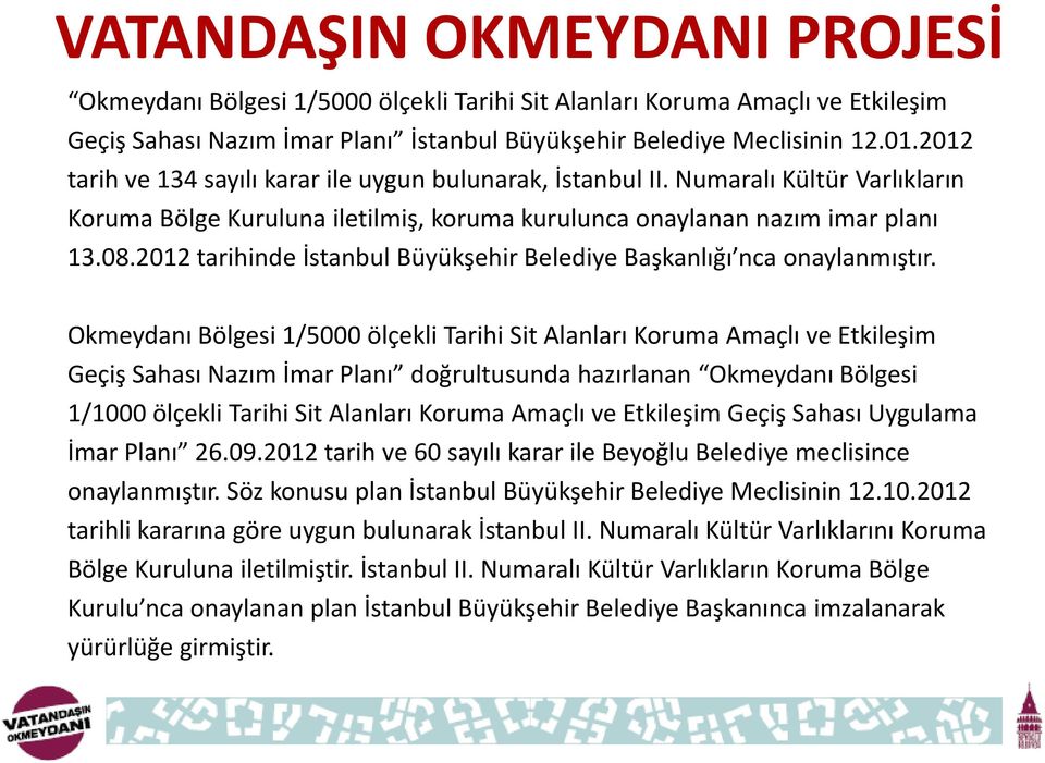 2012 tarihinde İstanbul Büyükşehir Belediye Başkanlığı nca onaylanmıştır.