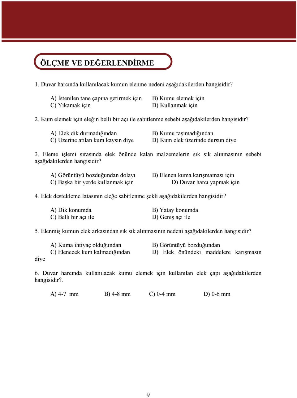 A) Elek dik durmadığından B) Kumu taşımadığından C) Üzerine atılan kum kaysın diye D) Kum elek üzerinde dursun diye 3.