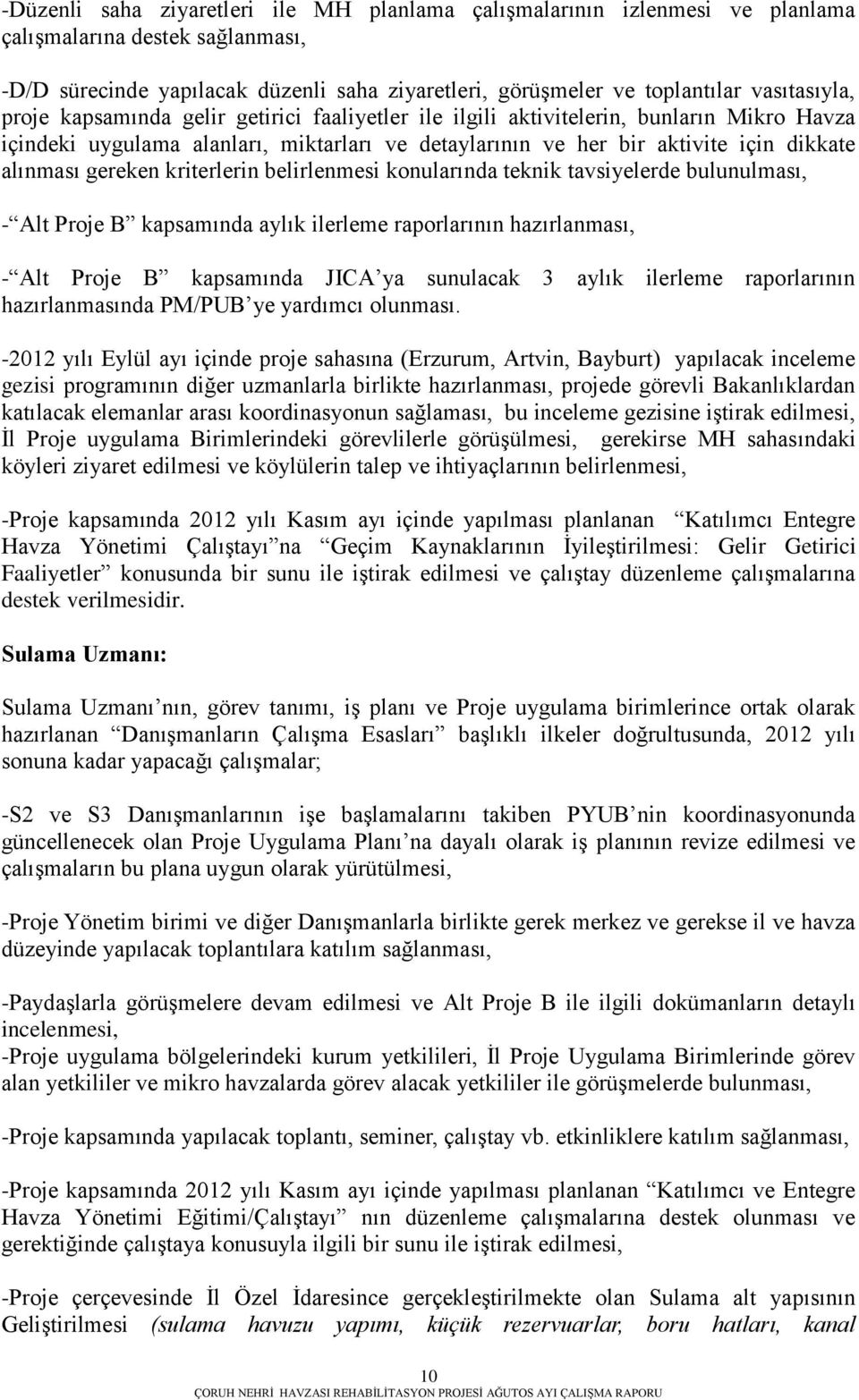 alınması gereken kriterlerin belirlenmesi konularında teknik tavsiyelerde bulunulması, - Alt Proje B kapsamında aylık ilerleme raporlarının hazırlanması, - Alt Proje B kapsamında JICA ya sunulacak 3