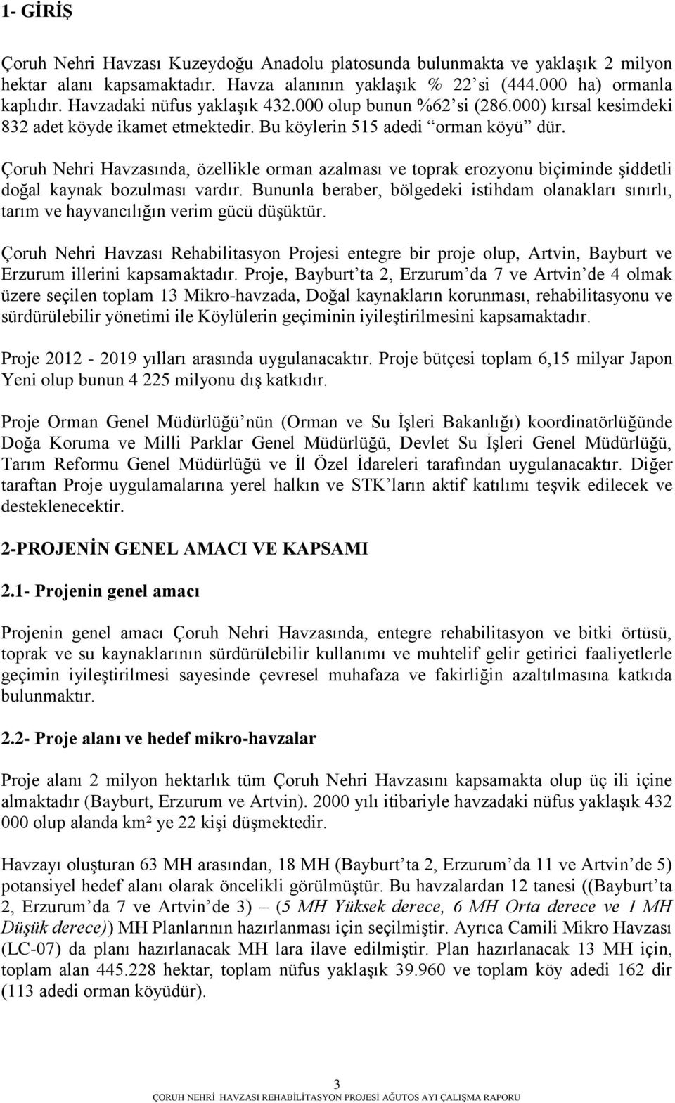 Çoruh Nehri Havzasında, özellikle orman azalması ve toprak erozyonu biçiminde Ģiddetli doğal kaynak bozulması vardır.