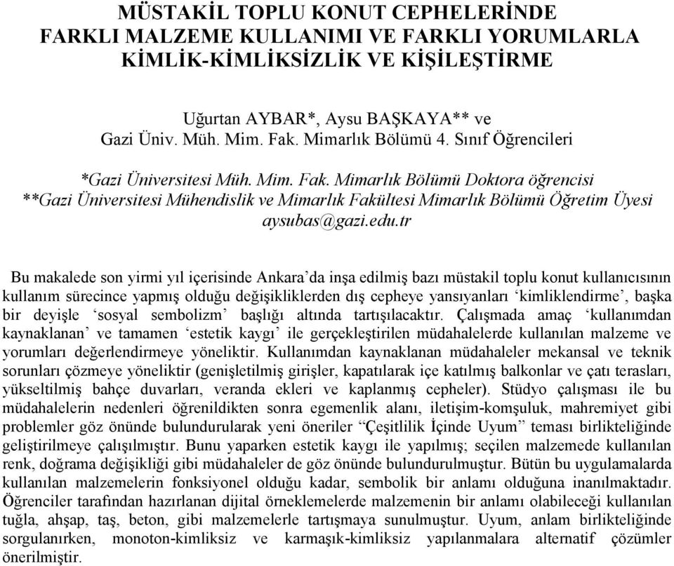 tr Bu makalede son yirmi yıl içerisinde Ankara da inşa edilmiş bazı müstakil toplu konut kullanıcısının kullanım sürecince yapmış olduğu değişikliklerden dış cepheye yansıyanları kimliklendirme,