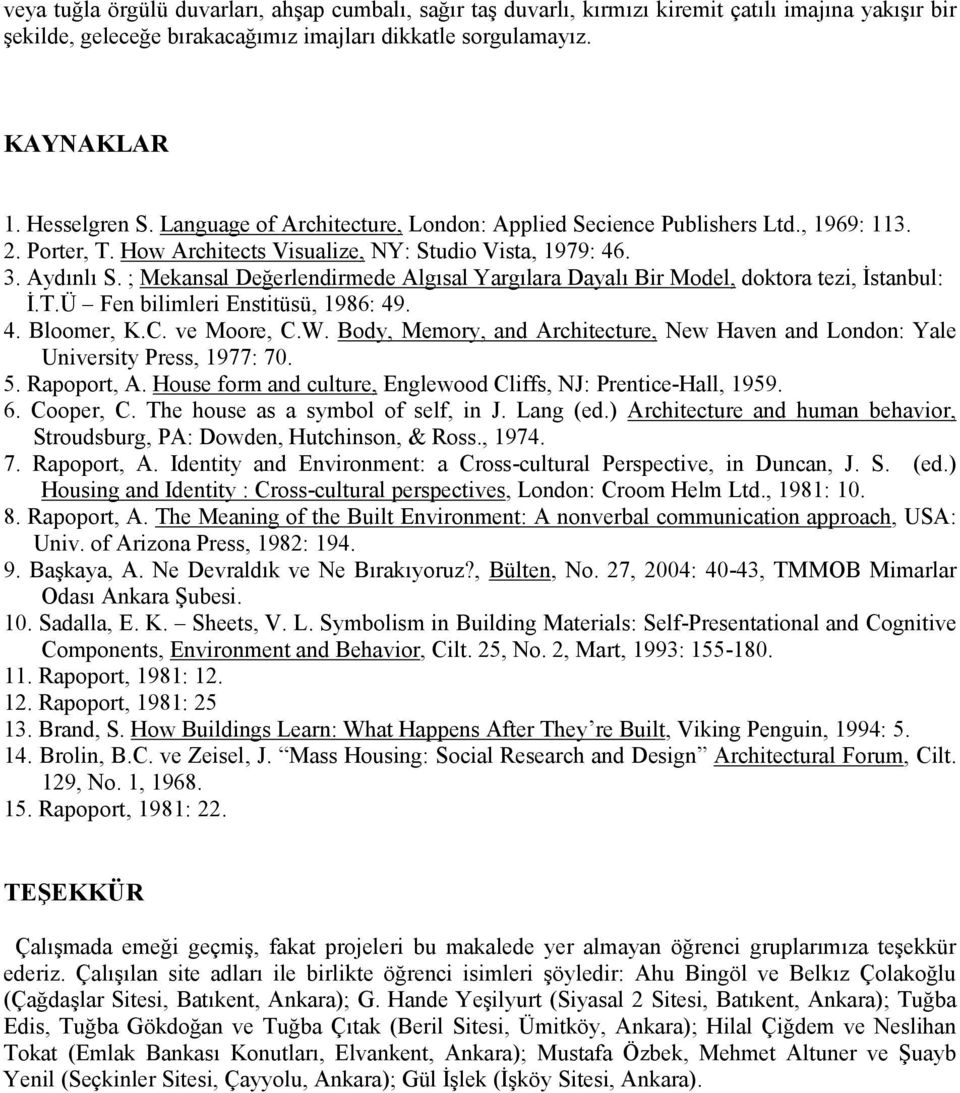 ; Mekansal Değerlendirmede Algısal Yargılara Dayalı Bir Model, doktora tezi, İstanbul: İ.T.Ü Fen bilimleri Enstitüsü, 1986: 49. 4. Bloomer, K.C. ve Moore, C.W.