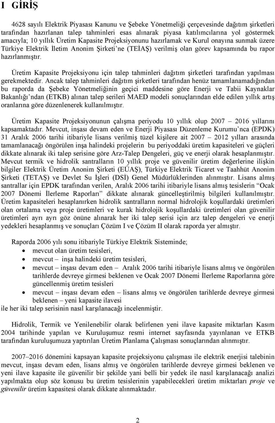 Üretim Kapasite Projeksiyonu için talep tahminleri dağıtım şirketleri tarafından yapılması gerekmektedir.