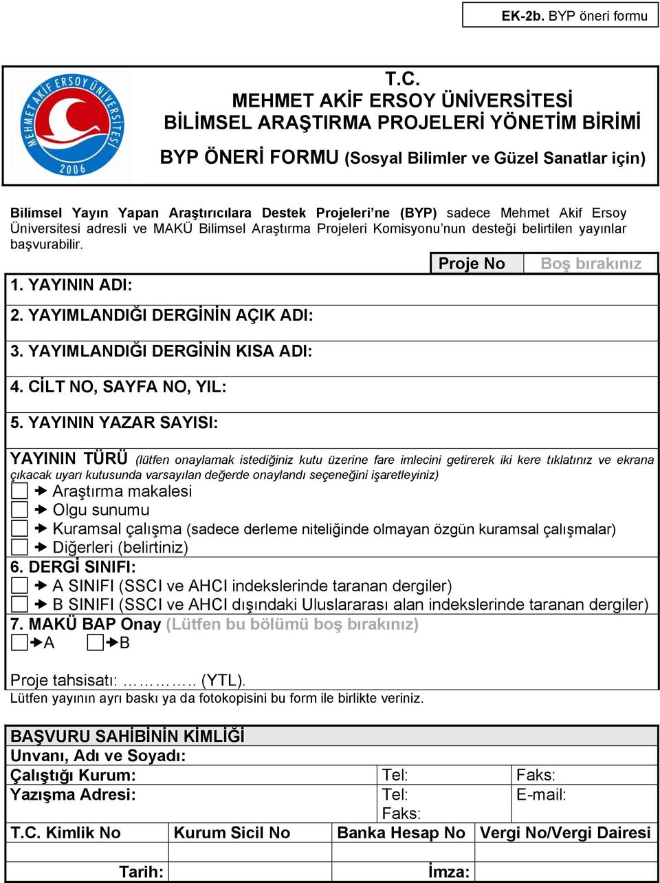 sadece Mehmet Akif Ersoy Üniversitesi adresli ve MAKÜ Bilimsel Araştırma Projeleri Komisyonu nun desteği belirtilen yayınlar başvurabilir. Proje No Boş bırakınız 1. YAYININ ADI: 2.