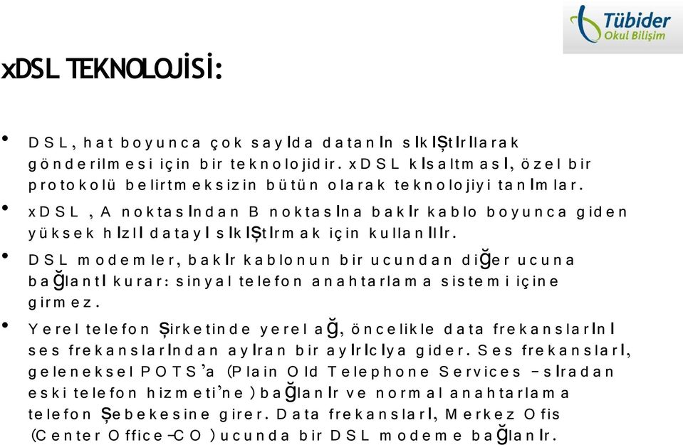 x D S L, A n o k ta s ın d a n B n o k ta s ın a b a k ır k a b lo b o y u n c a g id e n y ü k s e k h ız l ı d a ta y ı s ık ışt ır m a k iç in k u lla n ıl ır.