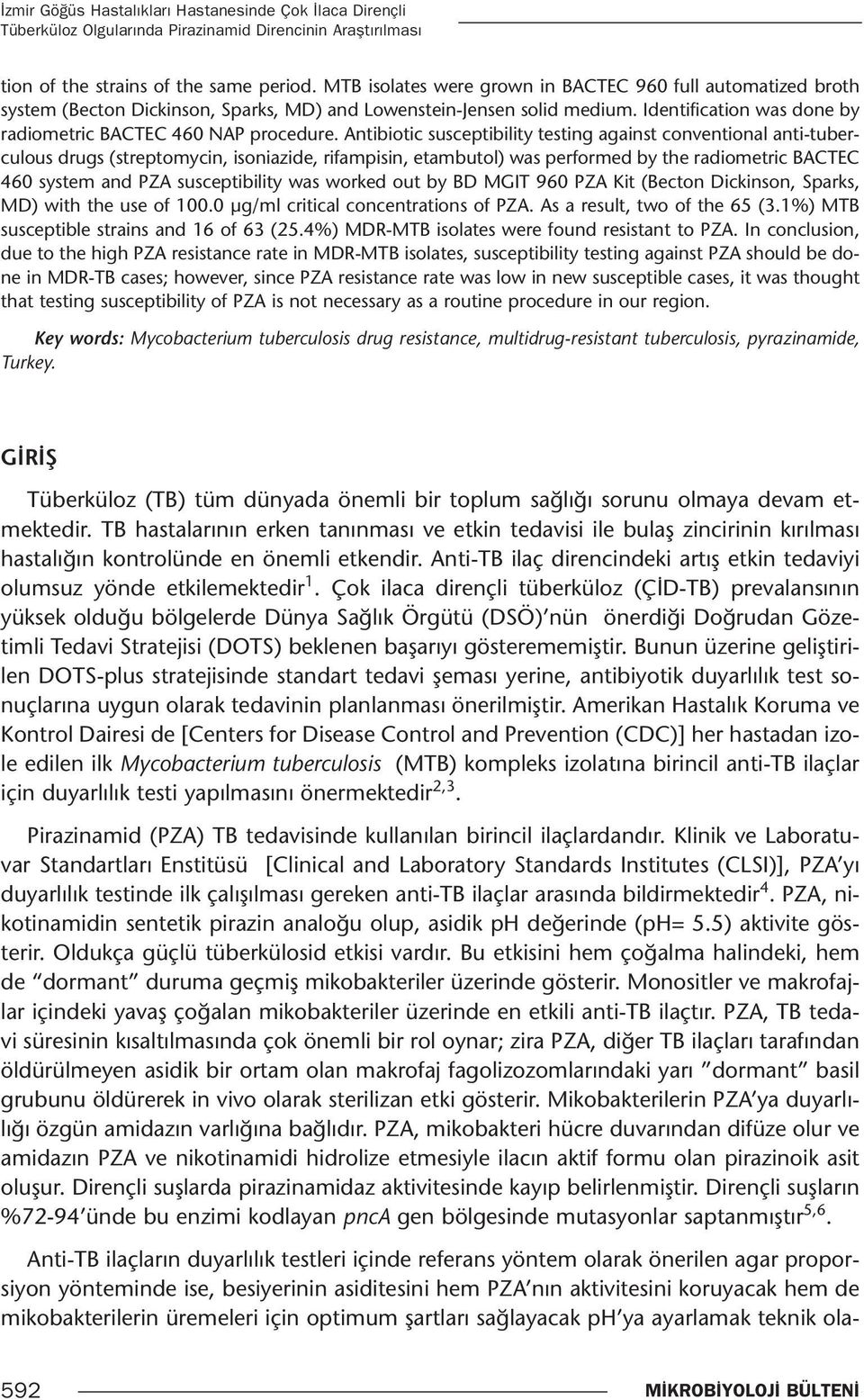 Antibiotic susceptibility testing against conventional anti-tuberculous drugs (streptomycin, isoniazide, rifampisin, etambutol) was performed by the radiometric BACTEC 460 system and PZA