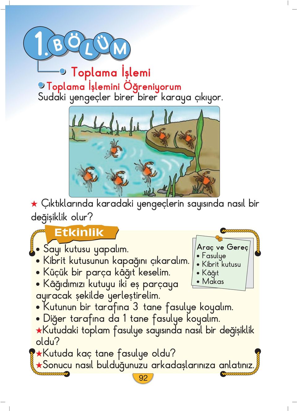 Küçük bir parça kâ t keselim. Kâ d m z kutuyu iki efl parçaya ay racak flekilde yerlefltirelim. Kutunun bir taraf na 3 tane fasulye koyal m.