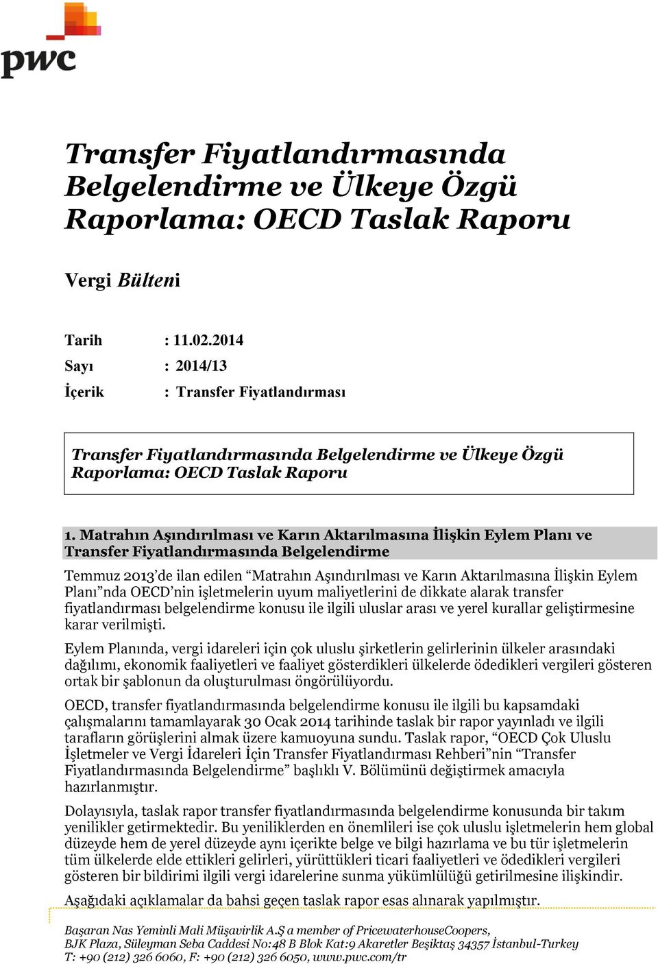 Matrahın Aşındırılması ve Karın Aktarılmasına İlişkin Eylem Planı ve Transfer Fiyatlandırmasında Belgelendirme Temmuz 2013 de ilan edilen Matrahın Aşındırılması ve Karın Aktarılmasına İlişkin Eylem