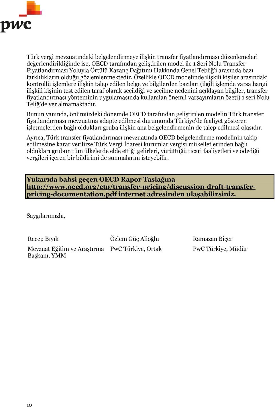 Özellikle OECD modelinde ilişkili kişiler arasındaki kontrollü işlemlere ilişkin talep edilen belge ve bilgilerden bazıları (ilgili işlemde varsa hangi ilişkili kişinin test edilen taraf olarak