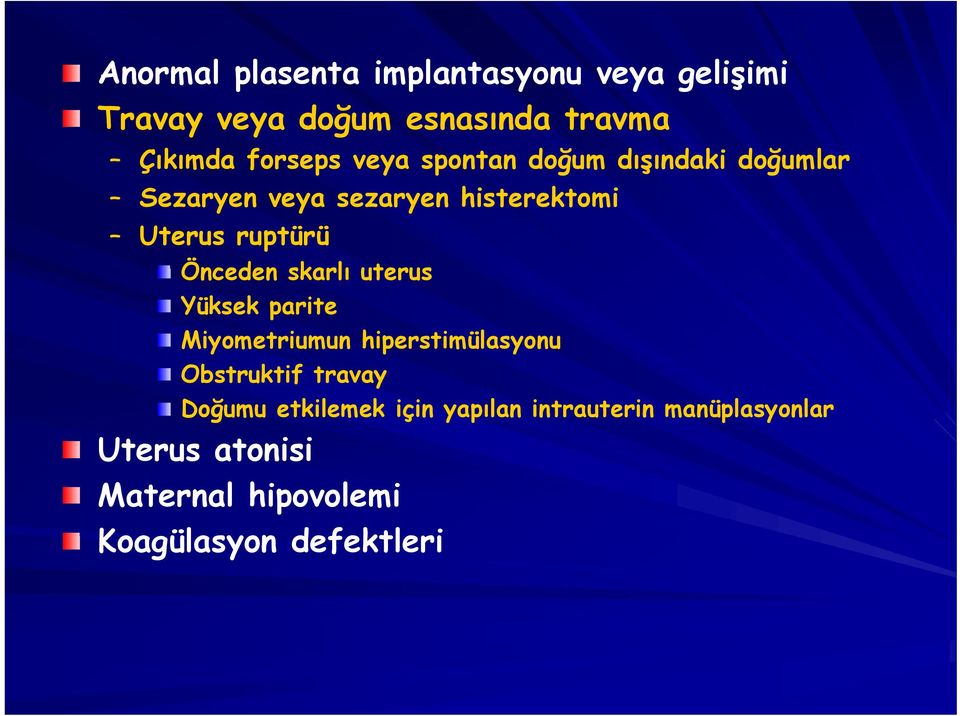Önceden skarlı uterus Yüksek parite Miyometriumun hiperstimülasyonu Obstruktif travay Doğumu