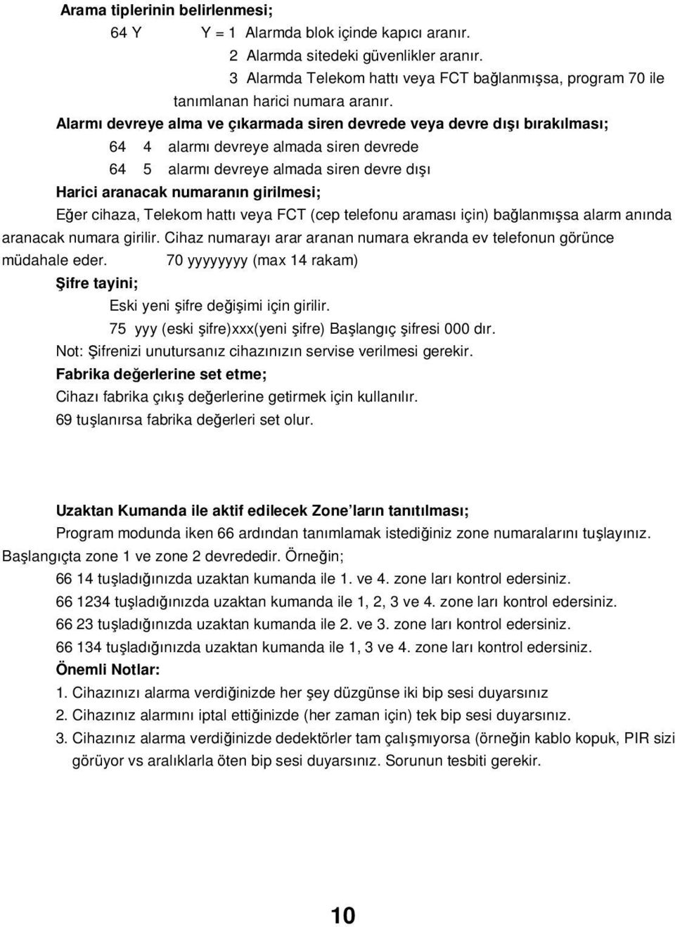 Alarmı devreye alma ve çıkarmada siren devrede veya devre dışı bırakılması; 64 4 alarmı devreye almada siren devrede 64 5 alarmı devreye almada siren devre dışı Harici aranacak numaranın girilmesi;