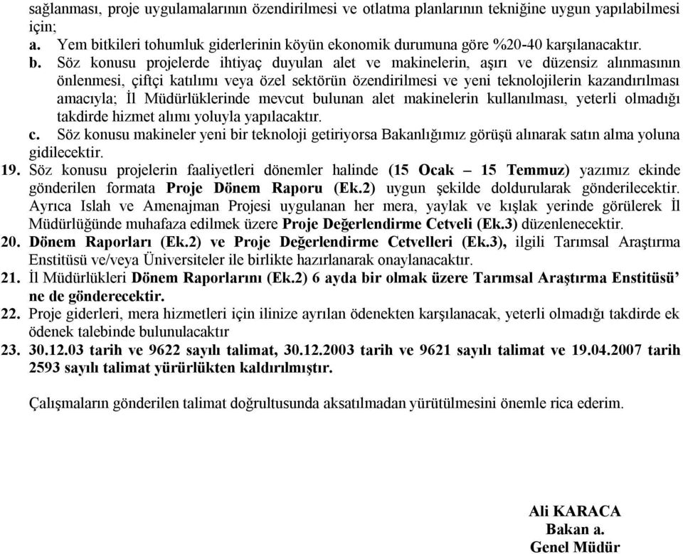 İl Müdürlüklerinde mevcut bulunan alet makinelerin kullanılması, yeterli olmadığı takdirde hizmet alımı yoluyla c.