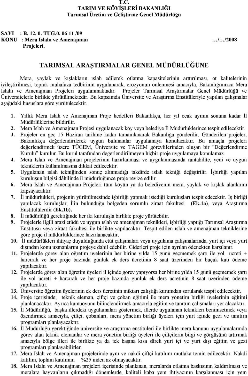 uygulanarak, erozyonun önlenmesi amacıyla, Bakanlığımızca Mera Islahı ve Amenajman Projeleri uygulanmaktadır.