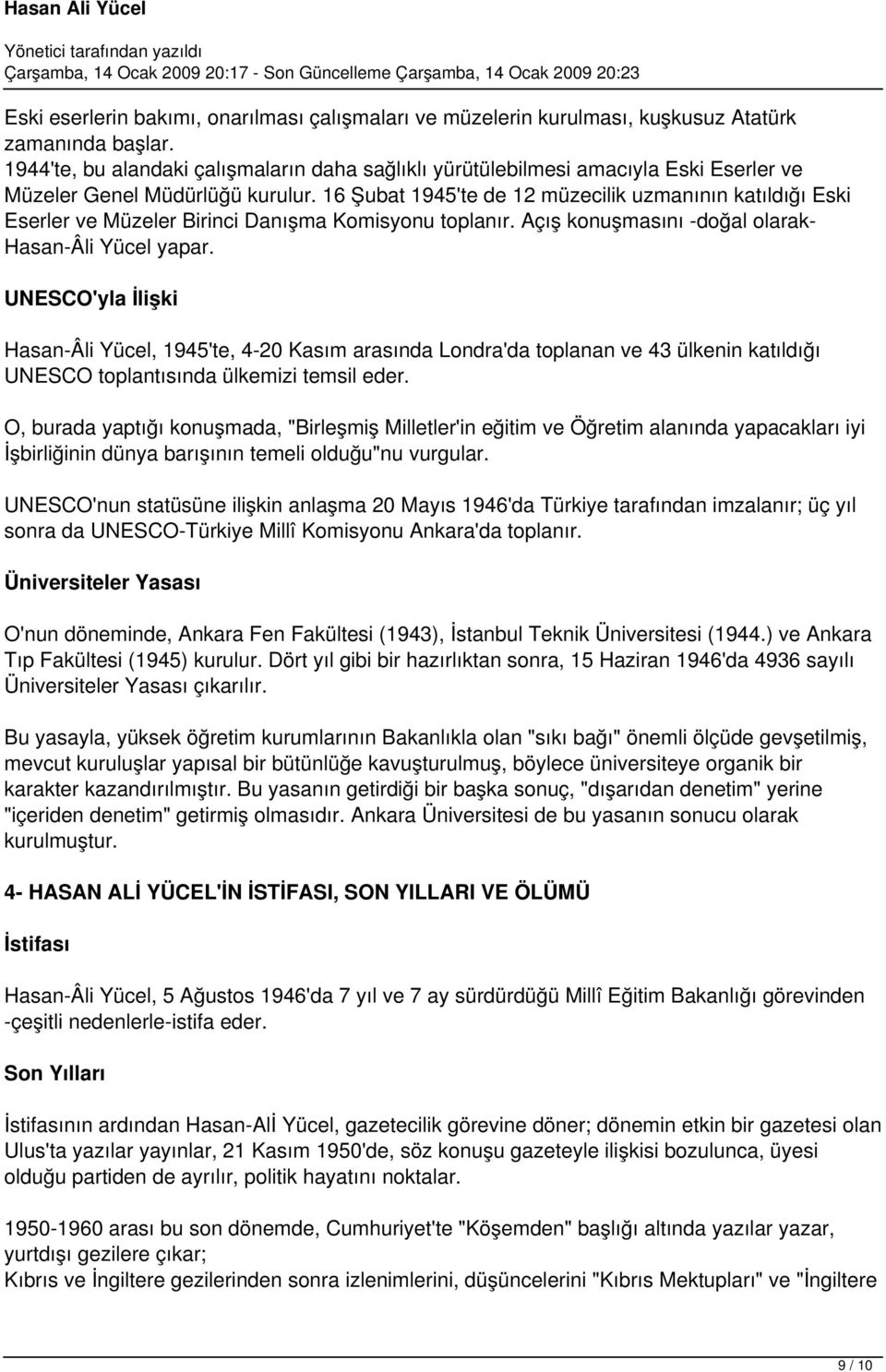 16 Şubat 1945'te de 12 müzecilik uzmanının katıldığı Eski Eserler ve Müzeler Birinci Danışma Komisyonu toplanır. Açış konuşmasını -doğal olarak- Hasan-Âli Yücel yapar.