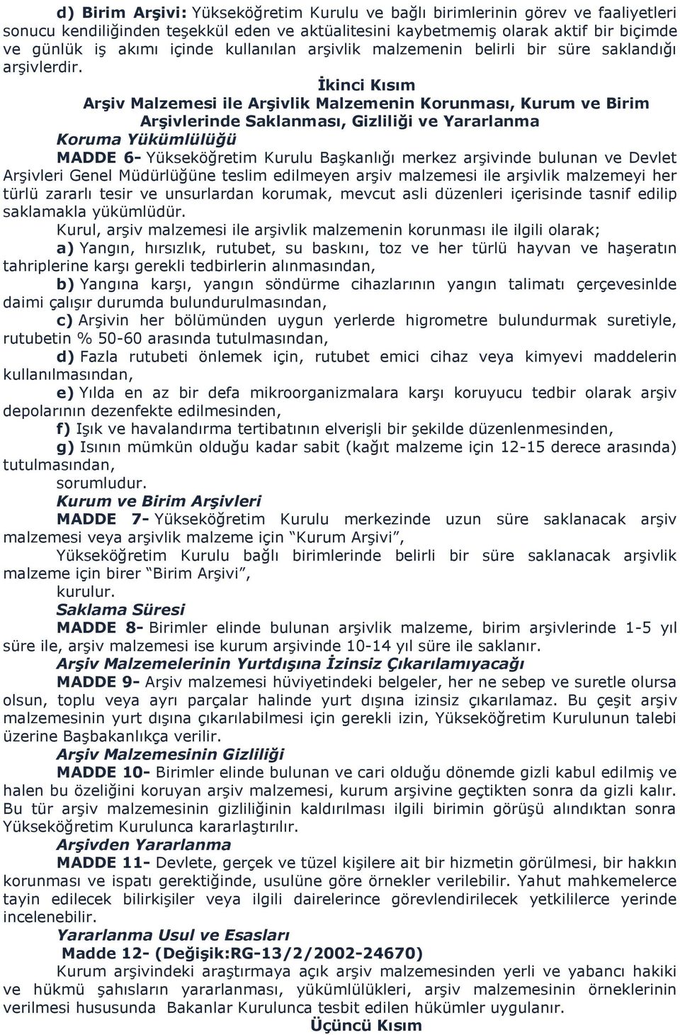 İkinci Kısım Arşiv Malzemesi ile Arşivlik Malzemenin Korunması, Kurum ve Birim Arşivlerinde Saklanması, Gizliliği ve Yararlanma Koruma Yükümlülüğü MADDE 6- Yükseköğretim Kurulu Başkanlığı merkez