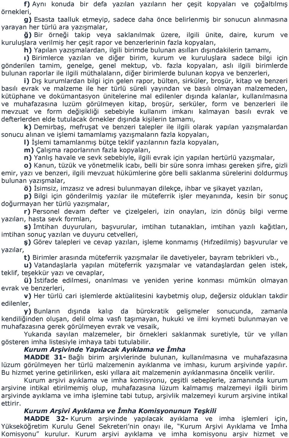 bulunan asılları dışındakilerin tamamı, ı) Birimlerce yazılan ve diğer birim, kurum ve kuruluşlara sadece bilgi için gönderilen tamim, genelge, genel mektup, vb.