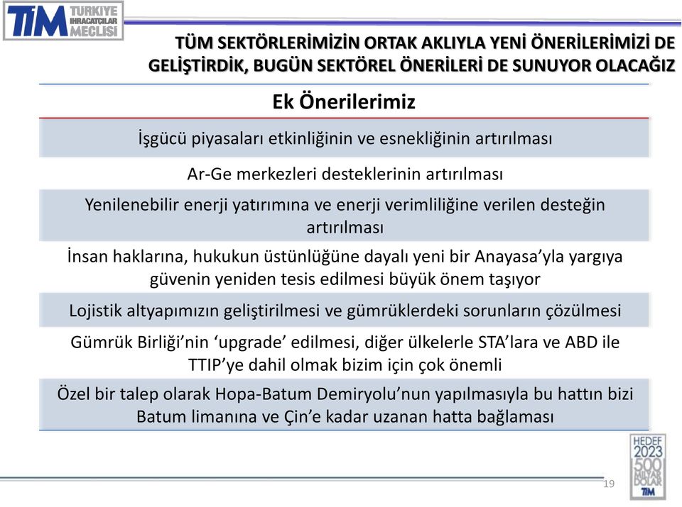 yla yargıya güvenin yeniden tesis edilmesi büyük önem taşıyor Lojistik altyapımızın geliştirilmesi ve gümrüklerdeki sorunların çözülmesi Gümrük Birliği nin upgrade edilmesi, diğer ülkelerle