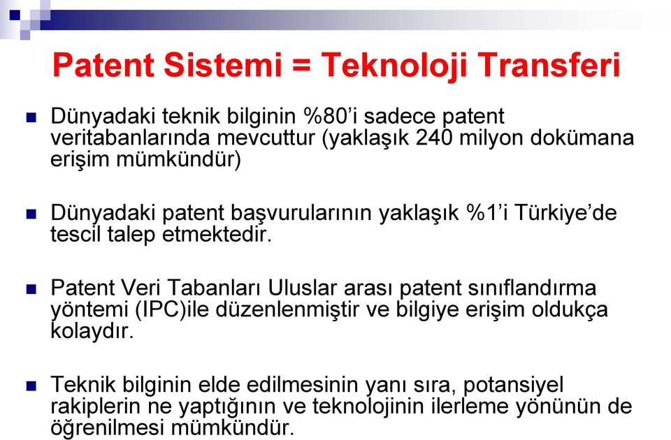 Patent Veri Tabanları Uluslar arası patent sınıflandırma yöntemi (IPC)ile düzenlenmiştir ve bilgiye erişim oldukça kolaydır.