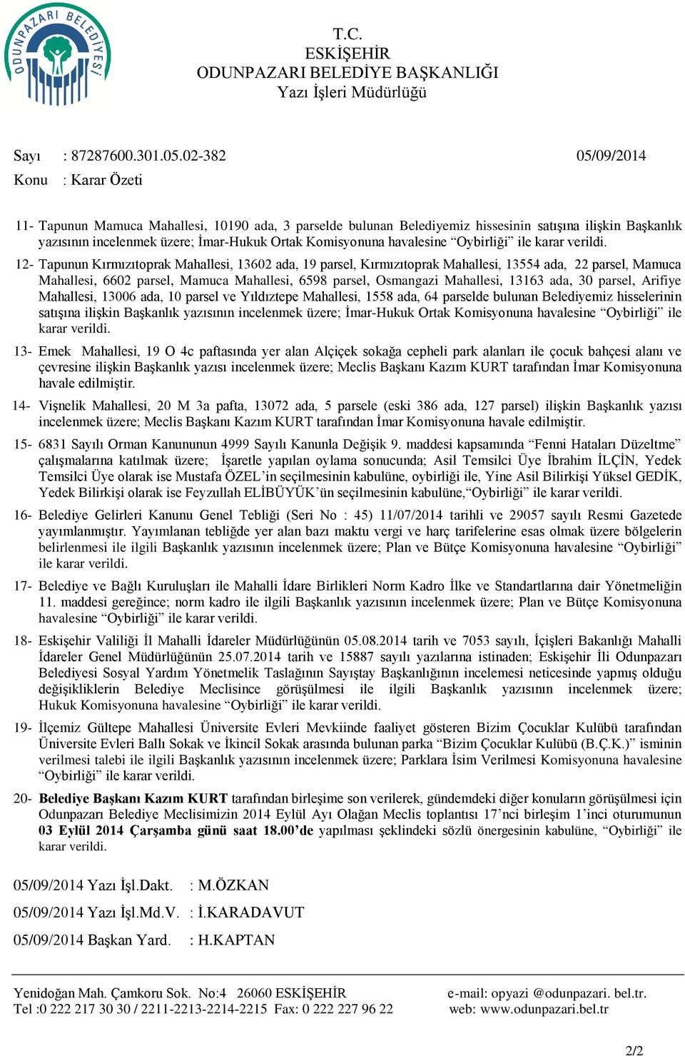 parsel, Kırmızıtoprak Mahallesi, 13554 ada, 22 parsel, Mamuca Mahallesi, 6602 parsel, Mamuca Mahallesi, 6598 parsel, Osmangazi Mahallesi, 13163 ada, 30 parsel, Arifiye Mahallesi, 13006 ada, 10 parsel