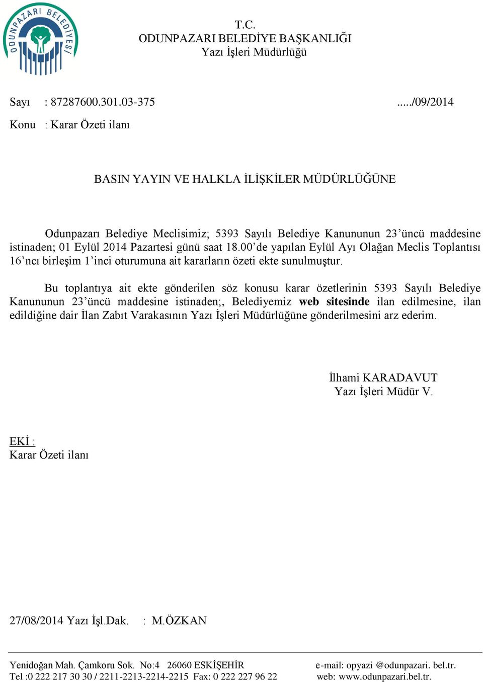 günü saat 18.00 de yapılan Eylül Ayı Olağan Meclis Toplantısı 16 ncı birleşim 1 inci oturumuna ait kararların özeti ekte sunulmuştur.